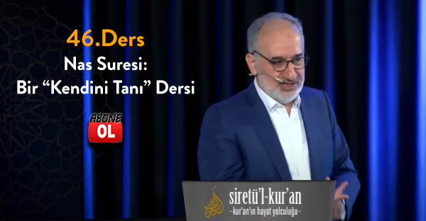 Siretü'l Kur'an 46.Ders Nas Suresi: Bir “Kendini Tanı” Dersi